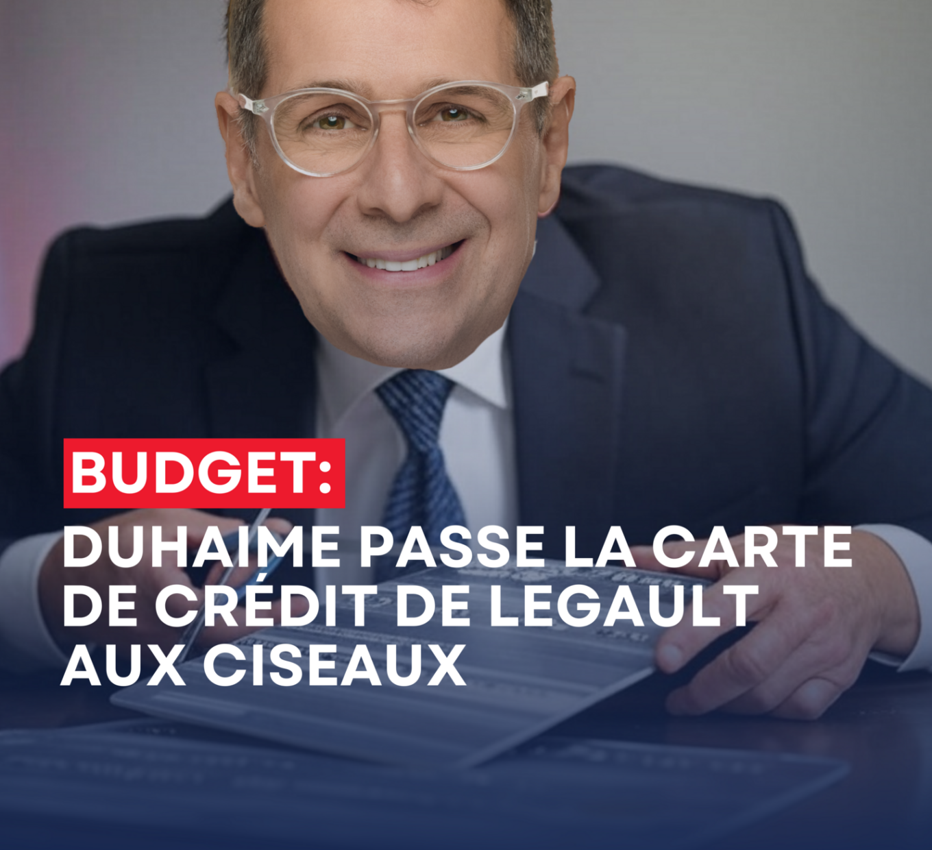 Communiqué image Couper dans le gras de l’État: DUHAIME PASSE LA CARTE DE CRÉDIT DE LEGAULT AUX CISEAUX